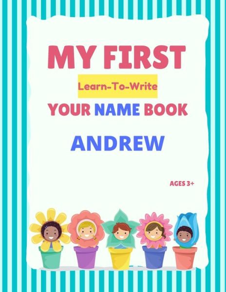 My First Learn-To-Write Your Name Book: Andrew - My First Learn-To-Write Your Name Book - Alexa Hellstrom - Livros - Independently Published - 9798500077165 - 7 de maio de 2021