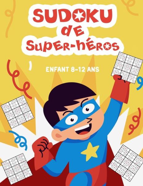 Cover for Mega Jeux Edition · Sudoku de Super-heros - Enfant 8-12 ans: 200 Grilles de Sudoku faciles pour garcons de 8-12 ans avec solutions, sous le theme de super-heros (Paperback Book) (2021)