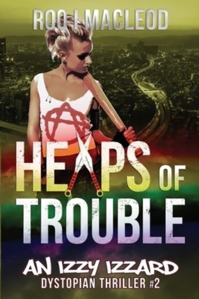 Heaps of Trouble: An Izzy Izzard Dystopian Thriller - Izzy Izzard Dystopian Thriller - Roo I MacLeod - Bøger - Independently Published - 9798551509165 - 1. november 2020