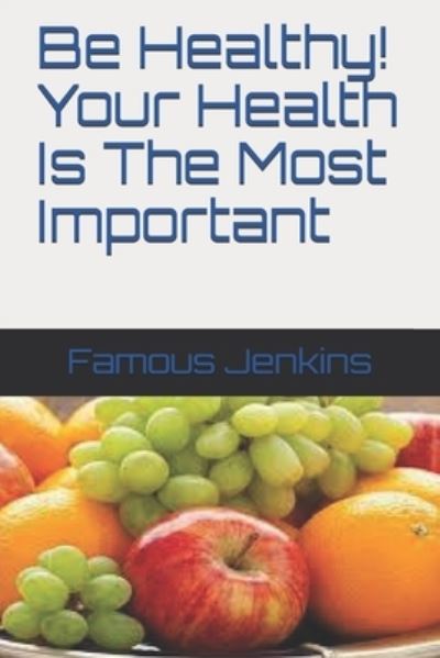 Cover for Famous Jenkins · Be Healthy! Your Health Is The Most Important (Paperback Book) (2020)