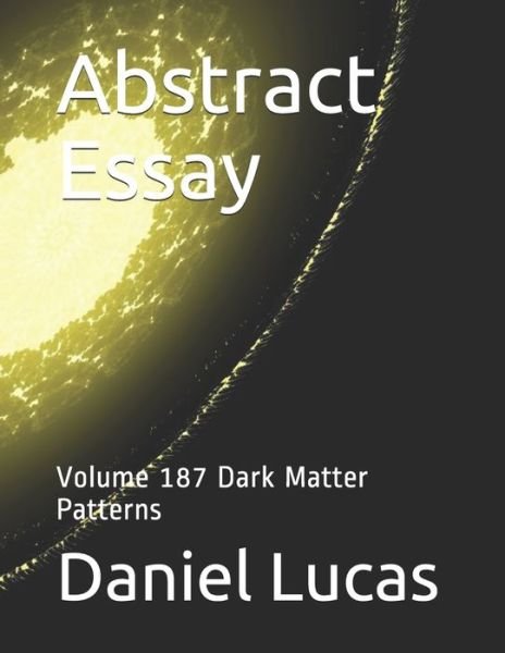 Abstract Essay - Daniel Lucas - Książki - Independently Published - 9798565625165 - 16 listopada 2020