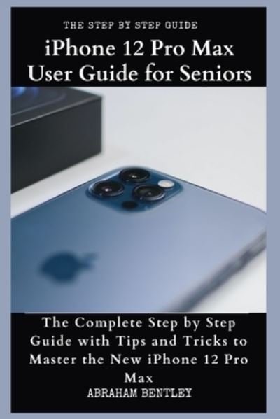 Cover for Abraham Bentley · Iphone 12 Pro Max User Guide for Seniors (Paperback Book) (2020)