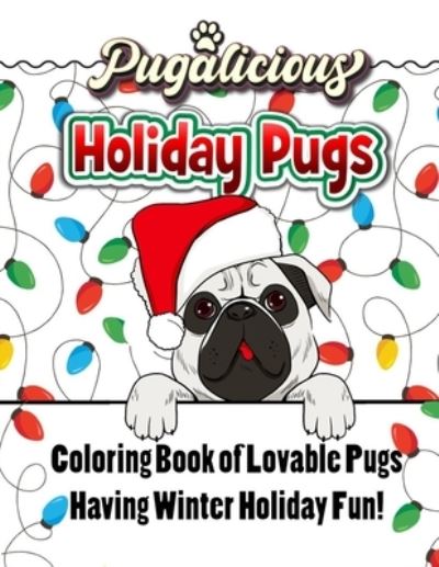 Cover for Curly Pug Tails Press · Pugalicious Holiday Pugs 50 Coloring Designs of Lovable Pugs Having Winter Holiday Fun (Taschenbuch) (2020)