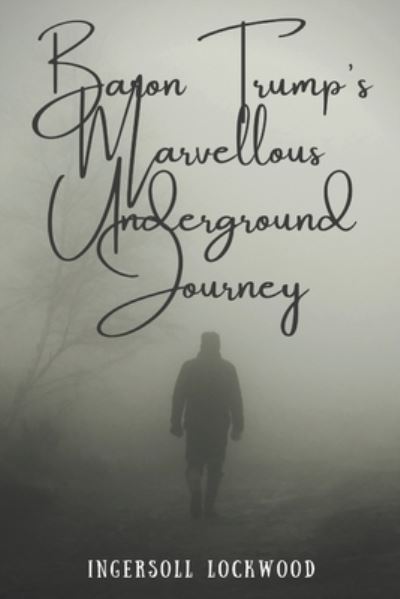 Baron Trump's Marvellous Underground Journey - Ingersoll Lockwood - Books - Independently Published - 9798596597165 - January 18, 2021