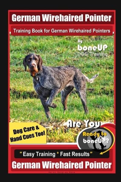 Cover for Karen Douglas Kane · German Wirehaired Pointer Training Book for German Wirehaired Pointers By BoneUP DOG Training, Dog Care &amp; Hand Cues Too! Are You Ready to Bone Up? Easy Training Fast Results German Wireharied Pointer (Paperback Bog) (2020)