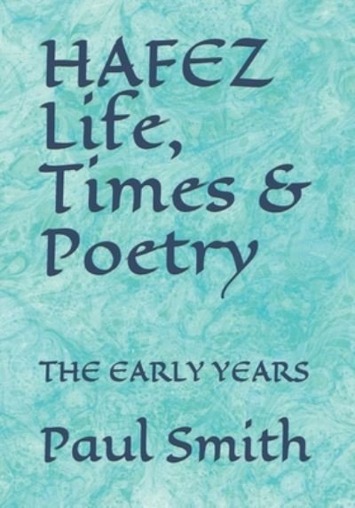 HAFEZ Life, Times & Poetry - Paul Smith - Bøker - Independently Published - 9798653074165 - 11. juni 2020