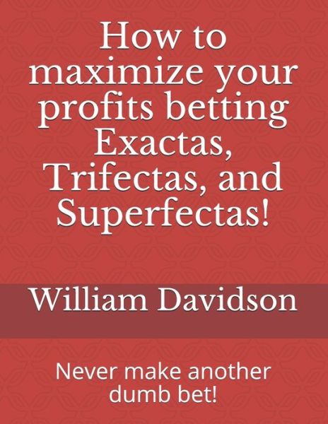 Cover for William Davidson · How to maximize your profits betting Exactas, Trifectas, and Superfectas! (Pocketbok) (2020)