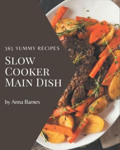 Cover for Anna Barnes · 365 Yummy Slow Cooker Main Dish Recipes (Paperback Book) (2020)