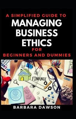 Cover for Barbara Dawson · A Simplified Guide To Managing Business Ethics For Beginners And Dummies (Paperback Book) (2020)