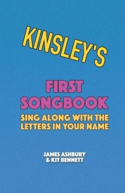 Cover for Kit Bennett · Kinsley's First Songbook: Sing Along with the Letters in Your Name (Paperback Book) (2021)