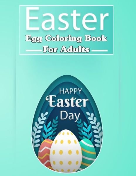 Easter Egg Coloring Book for Adults, Happy Easter Day ! - Moufart Edition - Böcker - Independently Published - 9798723588165 - 17 mars 2021