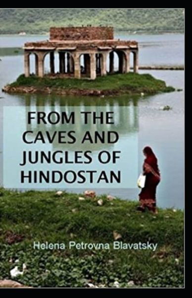 From The Caves And Jungles Of The Hindostan Annotated - Helena Petrovna Blavatsky - Livres - Independently Published - 9798731198165 - 31 mars 2021