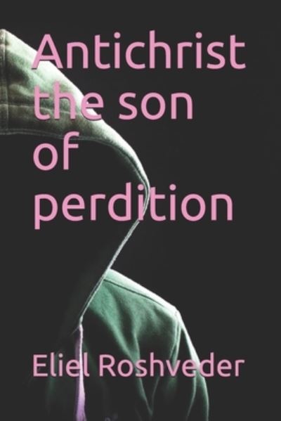 Cover for Eliel Roshveder · Antichrist the son of perdition (Paperback Book) (2021)