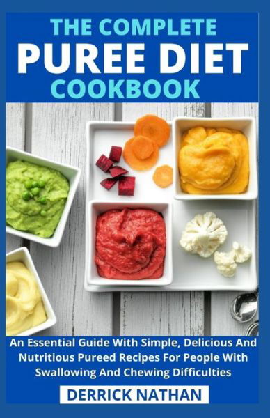 The Complete Puree Diet Cookbook - Derrick Nathan - Livros - Independently Published - 9798742596165 - 22 de abril de 2021