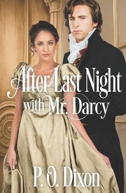 Cover for P O Dixon · After Last Night with Mr. Darcy - Pride and Prejudice Variations Satisfying Short Story Escapes (Paperback Bog) (2022)