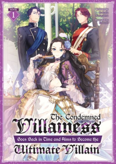 Cover for Bakufu Narayama · The Condemned Villainess Goes Back in Time and Aims to Become the Ultimate Villain (Light Novel) Vol. 1 - The Condemned Villainess Goes Back in Time and Aims to Become the Ultimate Villain (Light Novel) (Paperback Book) (2024)