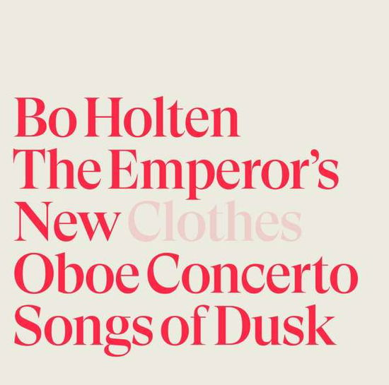 Emperor's New Clothes / Oboe Concerto / Songs of Dusk - Bo Holten - Música - DACAPO - 0747313170166 - 30 de octubre de 2020