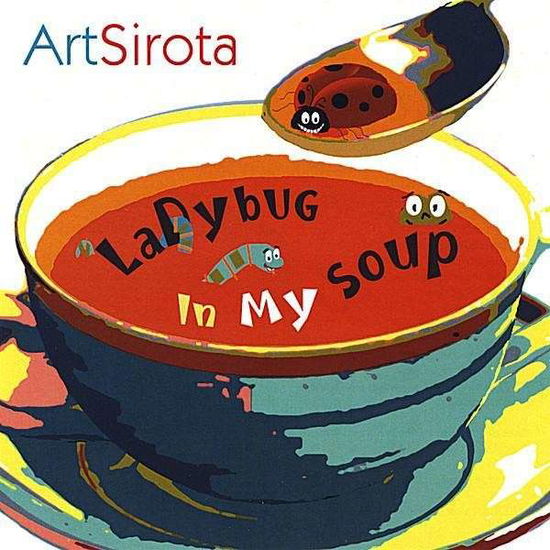 Cover for Art Sirota · Ladybug in My Soup (CD) (2008)