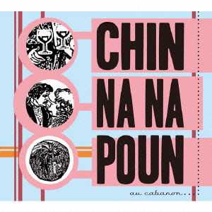 Cover for Chin Na Na Poun · Au Cabanon &lt;limited&gt; (CD) [Japan Import edition] (2016)