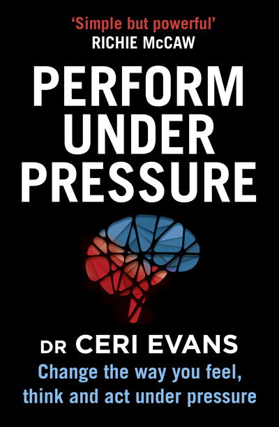 Cover for Ceri Evans · Perform Under Pressure: Change the Way You Feel, Think and Act Under Pressure (Paperback Book) (2019)