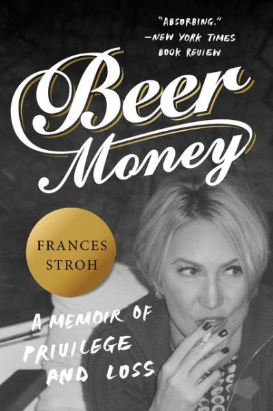 Cover for Frances Stroh · Beer Money: A Memoir of Privilege and Loss (Paperback Book) (2017)