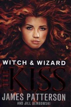 Cover for James Patterson · Witch &amp; Wizard: The Kiss: (Witch &amp; Wizard 4) - Witch &amp; Wizard (Paperback Book) (2013)