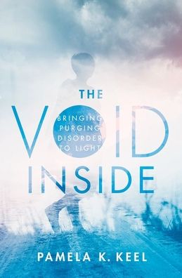 Cover for Keel, Pamela K. (Professor, Professor, Department of Psychology, Florida State University) · The Void Inside: Bringing Purging Disorder to Light (Innbunden bok) (2020)