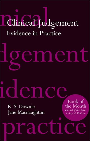 Cover for Downie, Robin (Professor of Moral Philosophy, Professor of Moral Philosophy, The University of Glasgow) · Clinical Judgement: Evidence in Practice (Paperback Book) (2000)