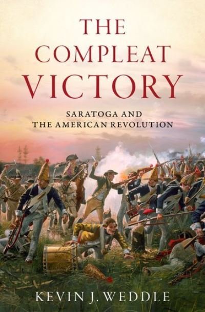 Cover for Weddle, Kevin J. (Professor and Deputy Dean, Professor and Deputy Dean, U.S. Army War College) · The Compleat Victory: The Battle of Saratoga and the American Revolution - Pivotal Moments in American History (Paperback Bog) (2024)