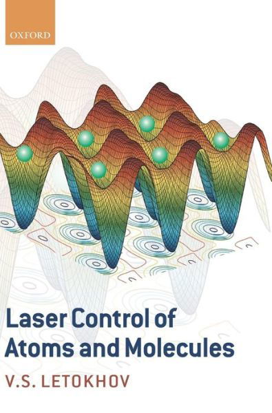 Cover for Letokhov, Vladilen (Institute of Spectroscopy, Troitsk, Russia, and Member of the European Academy of Sciences) · Laser Control of Atoms and Molecules (Hardcover bog) (2007)