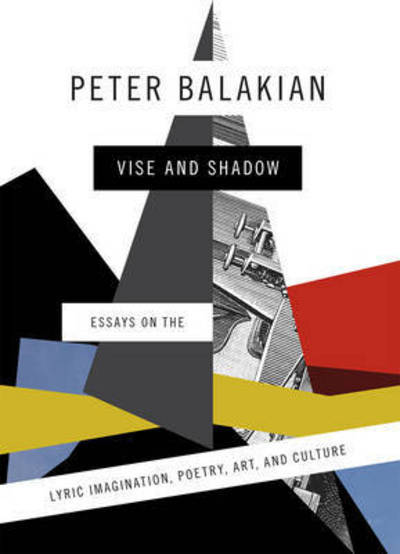 Cover for Peter Balakian · Vise and Shadow: Essays on the Lyric Imagination, Poetry, Art, and Culture (Hardcover Book) (2015)