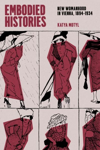 Cover for Katya Motyl · Embodied Histories: New Womanhood in Vienna, 1894–1934 (Taschenbuch) (2024)