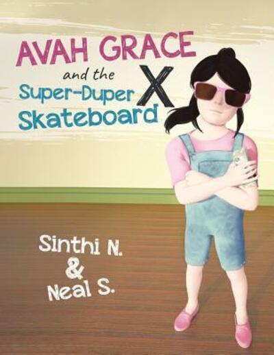Avah Grace and the Super-Duper X Skateboard - Neal S, Sinthi N & - Bøger - Tellwell Talent - 9780228809166 - 17. januar 2019
