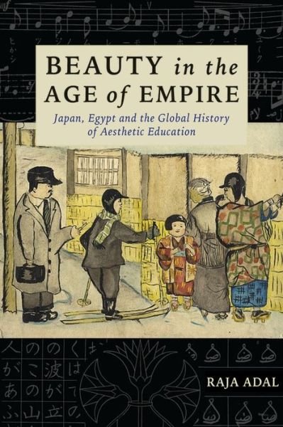 Cover for Adal, Raja (Assistant Professor of History) · Beauty in the Age of Empire: Japan, Egypt, and the Global History of Aesthetic Education - Studies of the Weatherhead East Asian Institute, Columbia University (Hardcover bog) (2019)