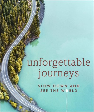 Cover for DK Eyewitness · Unforgettable Journeys: Slow down and see the world (Gebundenes Buch) (2020)