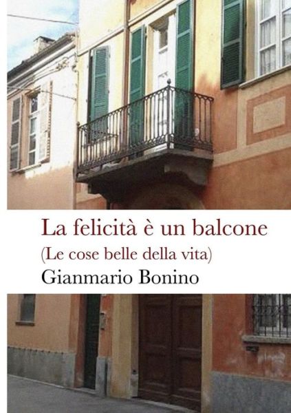 Cover for Gianmario Bonino · La felicit? ? un balcone (Paperback Book) (2019)