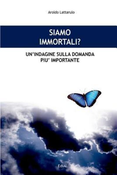 Cover for Aroldo Lattarulo · Siamo immortali? Un'indagine sulla domanda piu importante (Paperback Book) (2019)