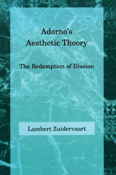 Cover for Zuidervaart, Lambert (Professor of Philosophy, Institute for Christian Studies) · Adorno's Aesthetic Theory: The Redemption of Illusion - Studies in Contemporary German Social Thought (Taschenbuch) [New edition] (1993)