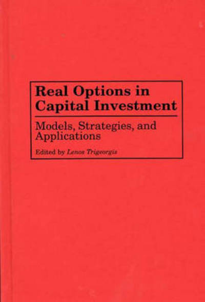 Cover for Lenos Trigeorgis · Real Options in Capital Investment: Models, Strategies, and Applications (Hardcover Book) (1995)