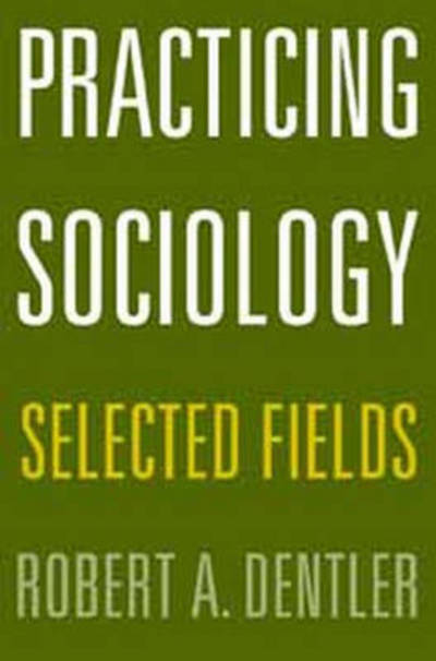 Cover for Robert A. Dentler · Practicing Sociology: Selected Fields (Paperback Book) (2001)