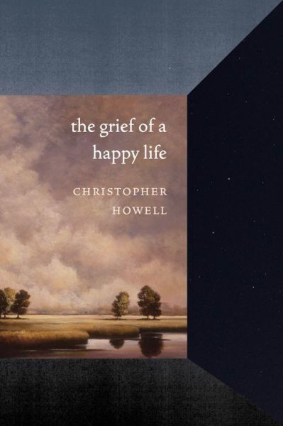 Cover for Christopher Howell · The Grief of a Happy Life - Pacific Northwest Poetry Series (Hardcover Book) (2019)