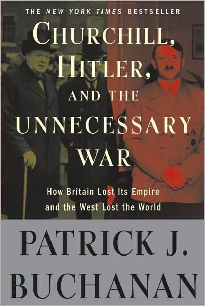 Cover for Patrick J. Buchanan · Churchill, Hitler, and &quot;The Unnecessary War&quot;: How Britain Lost Its Empire and the West Lost the World (Paperback Book) (2009)