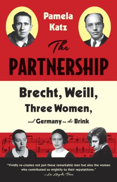 Cover for Pamela Katz · The Partnership: Brecht, Weill, Three Women, and Germany on the Brink (Paperback Book) (2015)