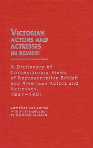 Cover for Donald Mullin · Victorian Actors and Actresses in Review: A Dictionary of Contemporary Views of Representative British and American Actors and Actresses, 1837-1901 (Hardcover Book) [1st edition] (1983)