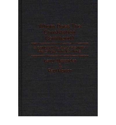 Cover for Larry Alexander · Whom Does the Constitution Command?: A Conceptual Analysis with Practical Implications (Innbunden bok) (1988)