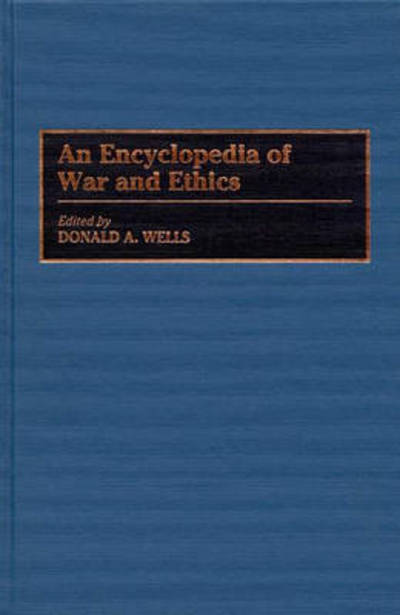 Cover for Donald a Wells · An Encyclopedia of War and Ethics (Hardcover Book) (1996)