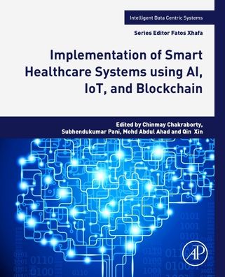Cover for Chinmay Chakraborty · Implementation of Smart Healthcare Systems using AI, IoT, and Blockchain - Intelligent Data-Centric Systems (Paperback Book) (2022)
