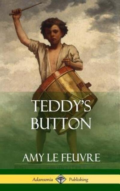 Cover for Amy Le Feuvre · Teddy's Button (Inbunden Bok) (2018)