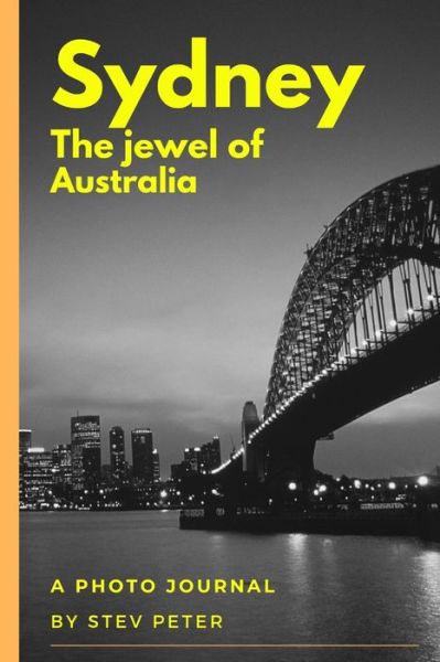 Sydney - The Jewel of Australia - Stev Peter - Kirjat - Lulu.com - 9780359943166 - torstai 26. syyskuuta 2019