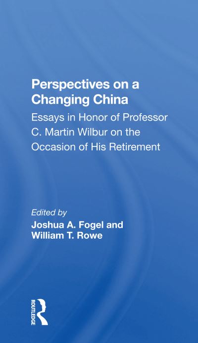 Cover for Joshua Fogel · Perspectives On A Changing China: Essays In Honor Of Professor C. Martin Wilbur (Paperback Book) (2020)